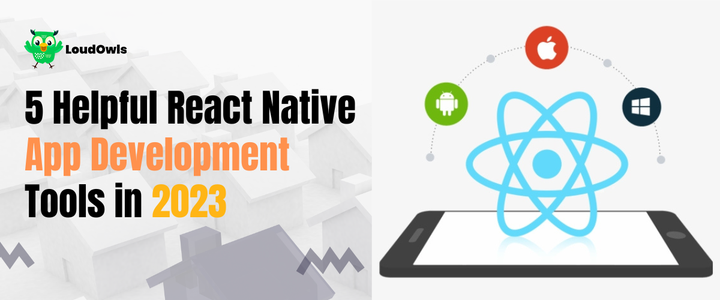5 Helpful React Native App Development Tools